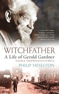 bokomslag Witchfather - A Life of Gerald Gardner Vol2. From Witch Cult to Wicca