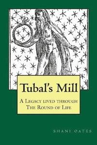 bokomslag TUBAL'S MILL. A Legacy Lived Through The Round Of Life