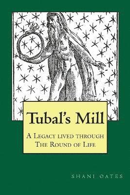 Shani Oates - TUBAL'S MILL. A Legacy Lived Through The Round Of Life, Häftad