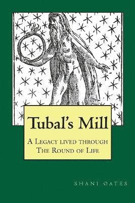 TUBAL'S MILL. A Legacy Lived Through The Round Of Life 1