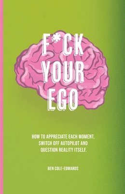 Ben Cole-Edwards - F*ck Your Ego, Häftad. Tillgänglighet: Lägg i varukorg