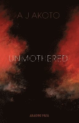 A J Akoto, A. J. Akoto - Unmothered, Häftad