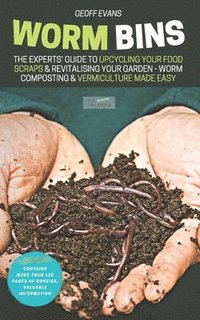 bokomslag Worm Bins: The Experts' Guide To Upcycling Your Food Scraps & Revitalising Your Garden - Worm Composting & Vermiculture Made Easy