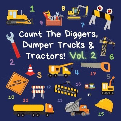Count The Diggers, Dumper Trucks & Tractors! Volume 2