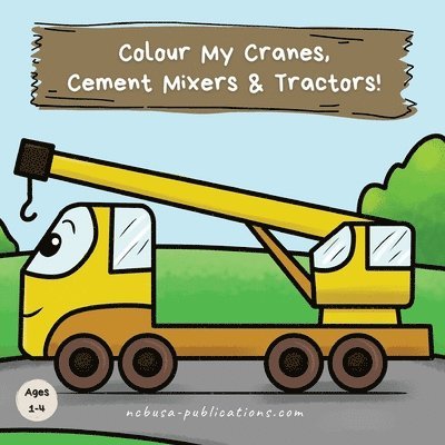 Colour My Cranes, Cement Mixers & Tractors! 1