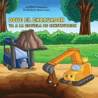 bokomslag Doug El Excavador Va a la Escuela de Construcción