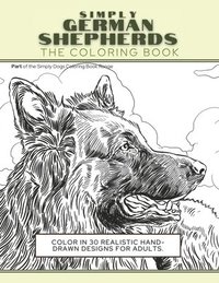 bokomslag Simply German Shepherds: The Coloring Book: Color In 30 Realistic Hand-Drawn Designs For Adults. A creative and fun book for yourself and gift