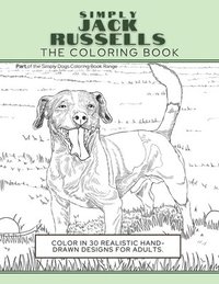 bokomslag Simply Jack Russells: The Coloring Book: Color In 30 Realistic Hand-Drawn Designs For Adults. A creative and fun book for yourself and gift