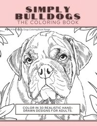 bokomslag Simply Bulldogs: The Coloring Book: Color In 30 Realistic Hand-Drawn Designs For Adults. A creative and fun book for yourself and gift