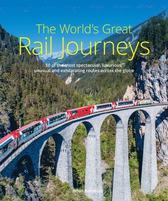 Brian Solomon - World's Great Rail Journeys, Inbunden
