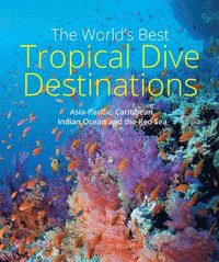 bokomslag The World's Best Tropical Dive Destinations (3rd)