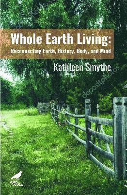 Kathleen R. Smythe - Whole Earth Living, Häftad