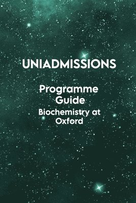Rohan Agarwal - UniAdmissions Programme Guide Biochemistry at Oxford, Häftad