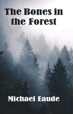 Michael Eaude - Bones in the Forest, Häftad