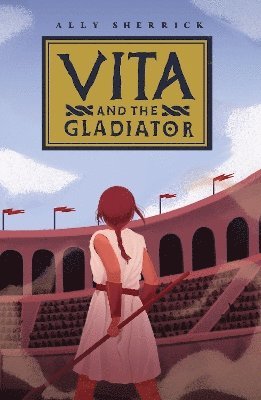 Ally Sherrick - Vita & the Gladiator, Häftad