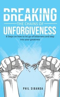 bokomslag Breaking the Chains of Unforgiveness