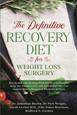 bokomslag Definitive Recovery Diet for Weight Loss Surgery for Health and Healing - With the Proven Benefits from the Alkaline Diet and Acid Reflux Diet For Gastric Sleeve Surgery & Bariatric Surgery