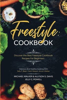 Michael Walker, Allyson S Davis, Jelly C Powell, Allyson S. Davis, Michael, Walker, Allyson S., Davis - Freestyle Cookbook, Häftad