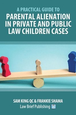 Sam King QC, Frankie Shama, Sam King - Practical Guide to Parental Alienation in Private and Public Law Children Cases, Häftad