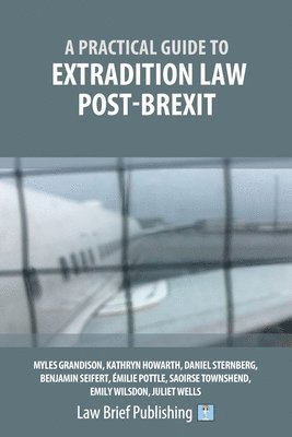 Myles Grandison, Saoirse Townshend, Emily Wilsdon, Daniel Sternberg, Kathryn Howarth, Benjamin Seifert - Practical Guide to Extradition Law Post-Brexit, Häftad