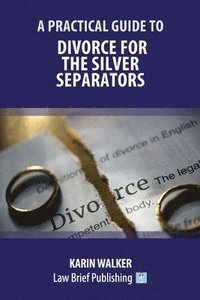 bokomslag A Practical Guide to Divorce for the Silver Separators