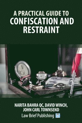 A Practical Guide to Confiscation and Restraint 1