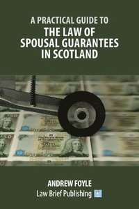bokomslag A Practical Guide to the Law of Spousal Guarantees in Scotland