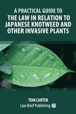 bokomslag A Practical Guide to the Law in Relation to Japanese Knotweed and Other Invasive Plants