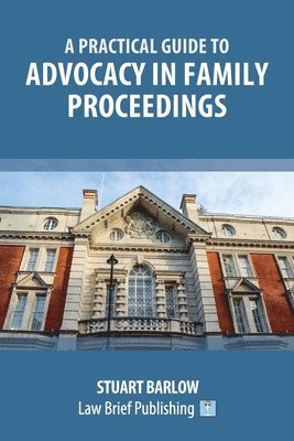 bokomslag Practical Guide to the Basics of Advocacy in Family Proceedings