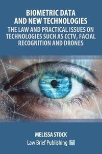 bokomslag Biometric Data and New Technologies - The Law and Practical Issues on Technologies Such as CCTV, Facial Recognition and Drones