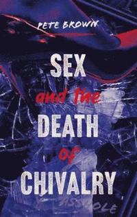 bokomslag Sex and the Death of Chivalry