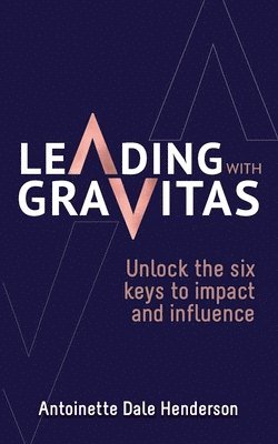 Antoinette Dale Henderson - Leading With Gravitas, Häftad