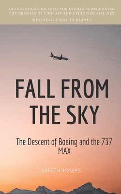 Gareth Rogers - Fall from the Sky: The Descent of Boeing and the 737 MAX, Häftad