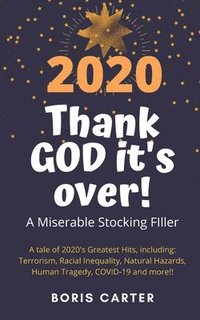 bokomslag 2020: Thank GOD it's over!: A Miserable Stocking Filler
