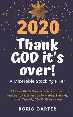 Boris Carter - 2020: Thank GOD it's over!: A Miserable Stocking Filler, Häftad