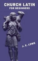 Joyce Edgerton Lowe - Church Latin for Beginners [with Answer Key], Häftad