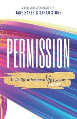 Jane Baker, Sarah Stone - Permission: To Do Life & Business Your Way, Häftad