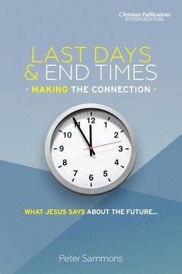 Peter Sammons - Last Days & End Times - Making the Connection, Häftad