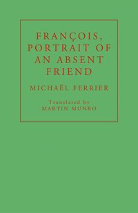 bokomslag François, Portrait of an Absent Friend