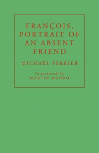 bokomslag Francois, Portrait of an Absent Friend