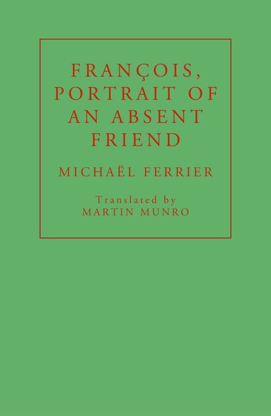 Michaël Ferrier - François, Portrait of an Absent Friend, Häftad