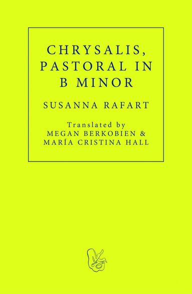 Susanna Rafart - Chrysalis. Pastoral in B Minor, Häftad