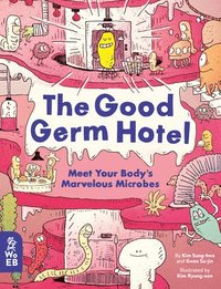 bokomslag The Good Germ Hotel: Meet Your Body's Marvelous Microbes