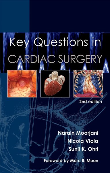 Narain Moorjani, Nicola Viola, Sunil K. Ohri - Key Questions in Cardiac Surgery, Häftad