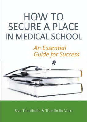 bokomslag How to Secure a Place in Medical School: an Essential Guide for Success