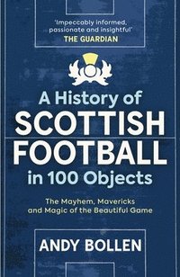 bokomslag A History of Scottish Football in 100 Objects