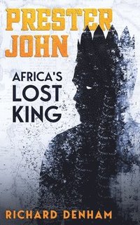 bokomslag Prester John: Africa's Lost King
