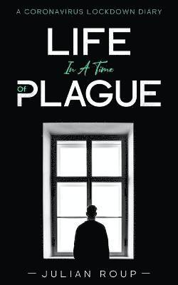 Life in a Time of Plague: A Coronavirus Lockdown Diary 1