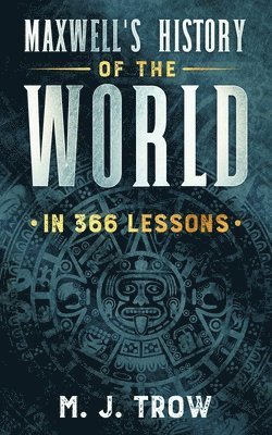 Maxwell's History of the World in 366 Lessons 1