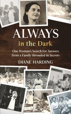 bokomslag Always in the Dark: One Woman's Search for Answers from a Family Shrouded in Secrets